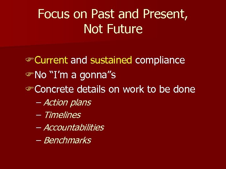Focus on Past and Present, Not Future FCurrent and sustained compliance FNo “I’m a