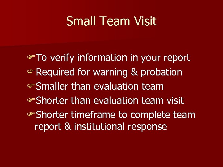 Small Team Visit FTo verify information in your report FRequired for warning & probation