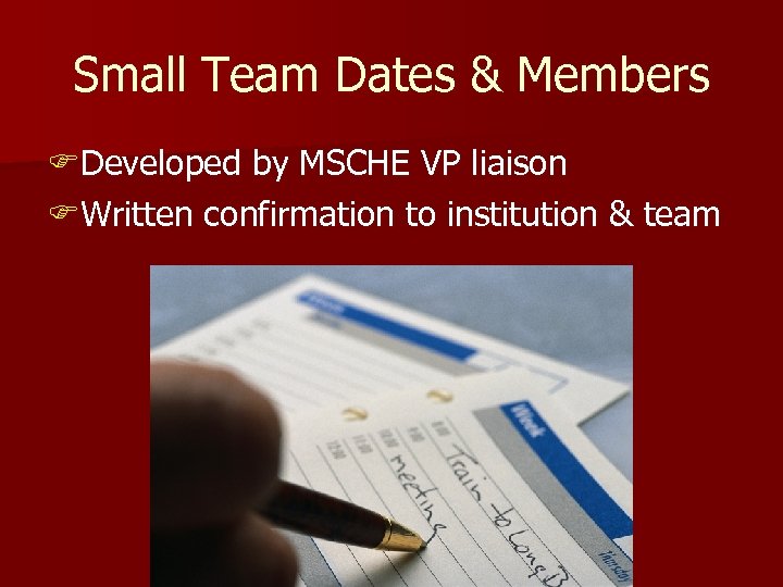 Small Team Dates & Members FDeveloped by MSCHE VP liaison FWritten confirmation to institution