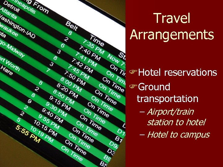 Travel Arrangements FHotel reservations FGround transportation – Airport/train station to hotel – Hotel to