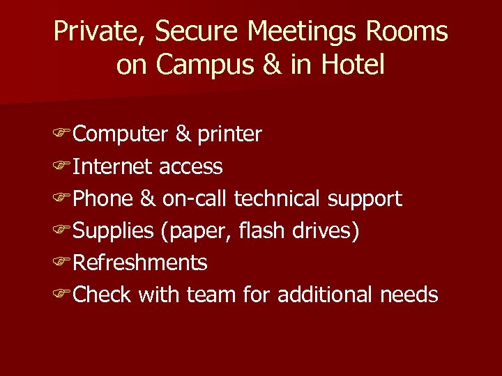 Private, Secure Meetings Rooms on Campus & in Hotel FComputer & printer FInternet access