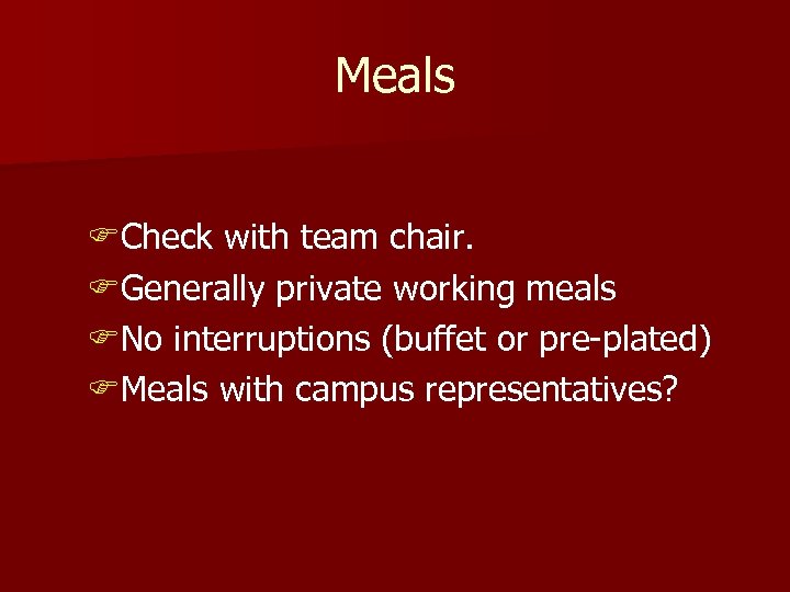 Meals FCheck with team chair. FGenerally private working meals FNo interruptions (buffet or pre-plated)