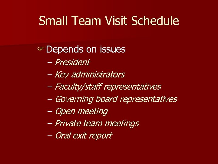 Small Team Visit Schedule FDepends on issues – President – Key administrators – Faculty/staff