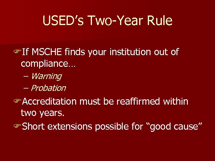 USED’s Two-Year Rule FIf MSCHE finds your institution out of compliance… – Warning –