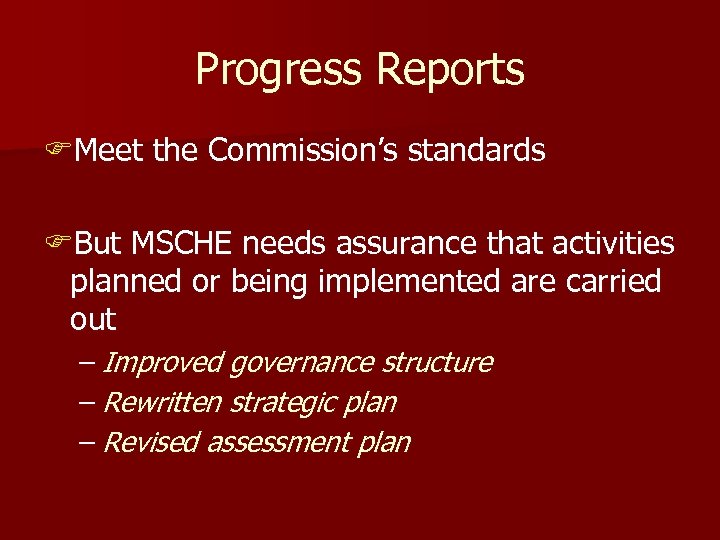 Progress Reports FMeet the Commission’s standards FBut MSCHE needs assurance that activities planned or
