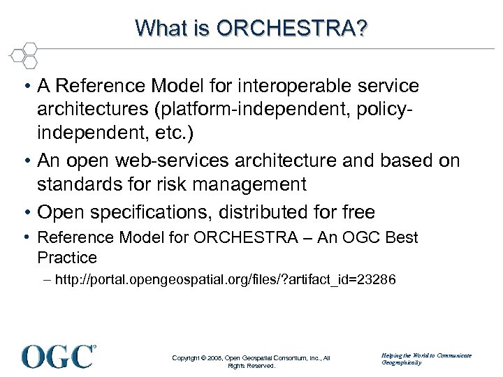 What is ORCHESTRA? • A Reference Model for interoperable service architectures (platform-independent, policyindependent, etc.