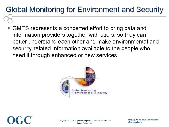 Global Monitoring for Environment and Security • GMES represents a concerted effort to bring