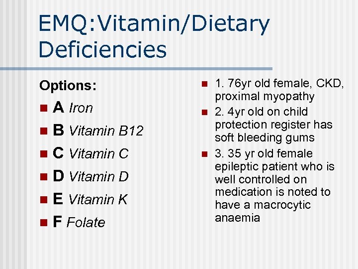 EMQ: Vitamin/Dietary Deficiencies Options: A Iron n B Vitamin B 12 n C Vitamin