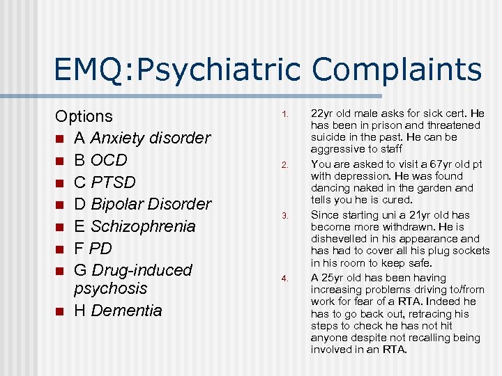 EMQ: Psychiatric Complaints Options n A Anxiety disorder n B OCD n C PTSD