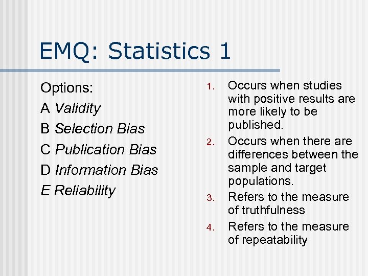 EMQ: Statistics 1 Options: A Validity B Selection Bias C Publication Bias D Information