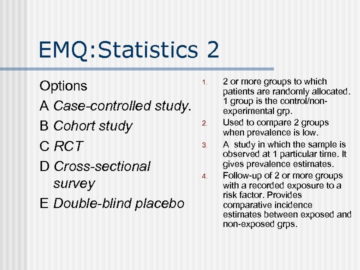 EMQ: Statistics 2 Options A Case-controlled study. B Cohort study C RCT D Cross-sectional