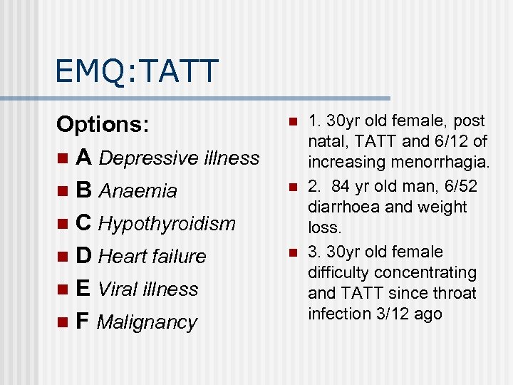 EMQ: TATT Options: n A Depressive illness n B Anaemia n C Hypothyroidism n