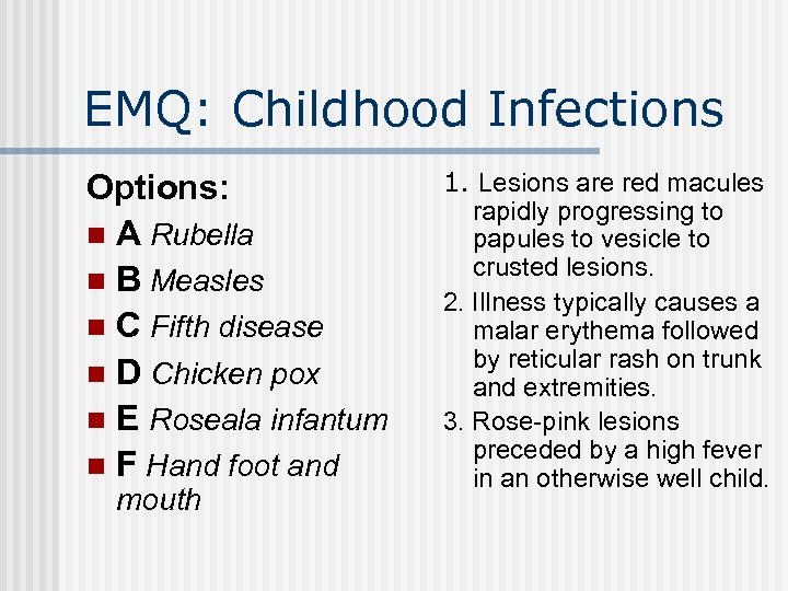 EMQ: Childhood Infections Options: n A Rubella n B Measles n C Fifth disease