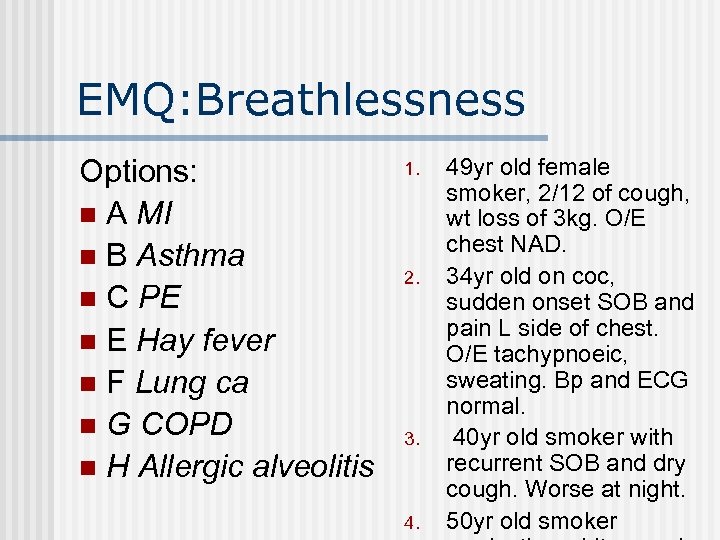 EMQ: Breathlessness Options: n A MI n B Asthma n C PE n E