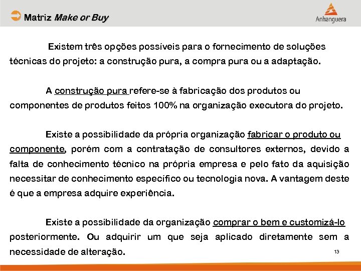 Ü Matriz Make or Buy Existem três opções possíveis para o fornecimento de soluções