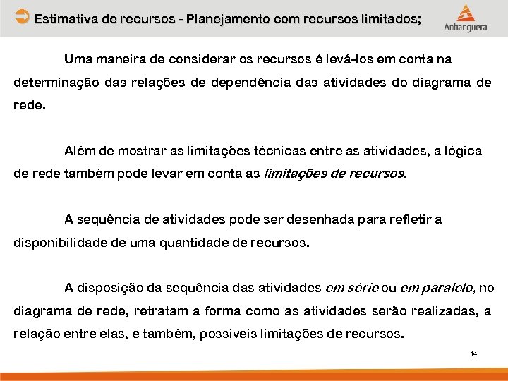 Ü Estimativa de recursos - Planejamento com recursos limitados; Uma maneira de considerar os