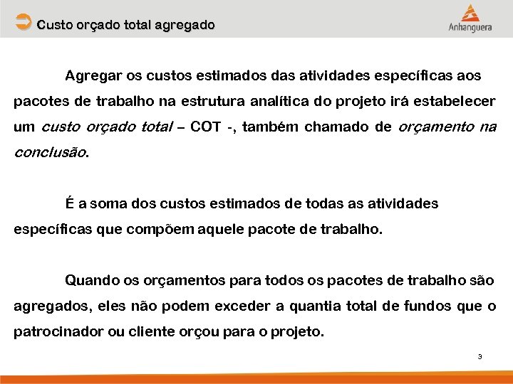 Ü Custo orçado total agregado Agregar os custos estimados das atividades específicas aos pacotes