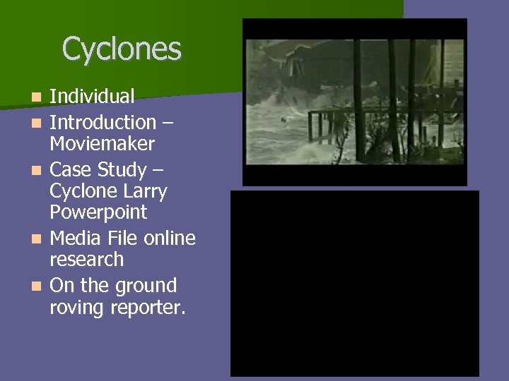 Cyclones n n n Individual Introduction – Moviemaker Case Study – Cyclone Larry Powerpoint