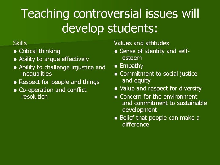 Teaching controversial issues will develop students: Skills ● Critical thinking ● Ability to argue