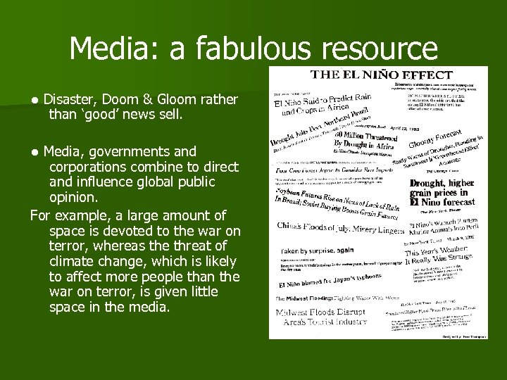 Media: a fabulous resource ● Disaster, Doom & Gloom rather than ‘good’ news sell.