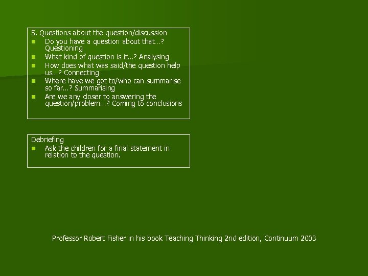 5. Questions about the question/discussion n Do you have a question about that…? Questioning