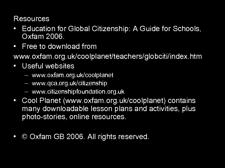 Resources • Education for Global Citizenship: A Guide for Schools, Oxfam 2006. • Free