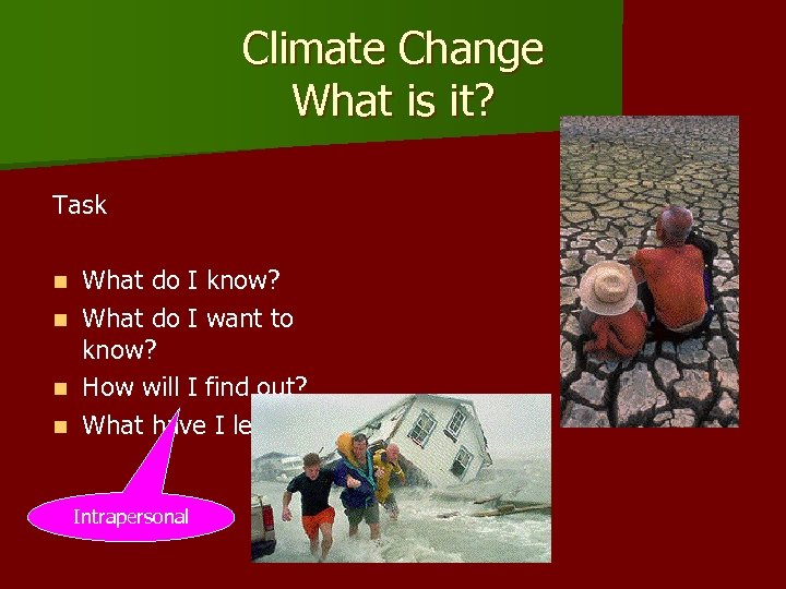 Climate Change What is it? Task n n What do I know? What do