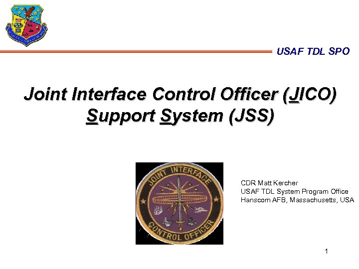 USAF TDL SPO Joint Interface Control Officer (JICO) Support System (JSS) CDR Matt Kercher