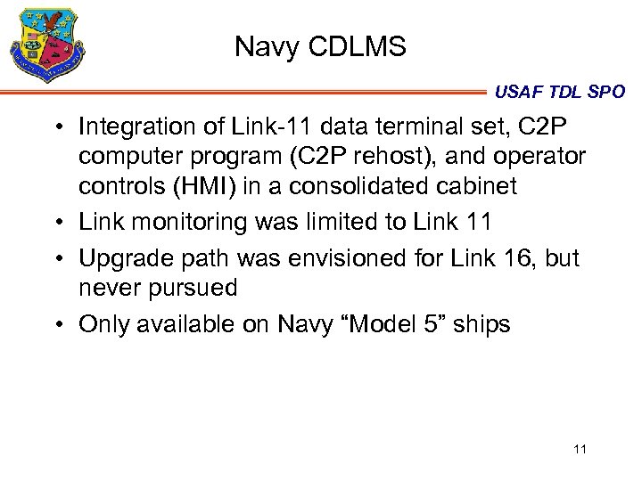 Navy CDLMS USAF TDL SPO • Integration of Link-11 data terminal set, C 2