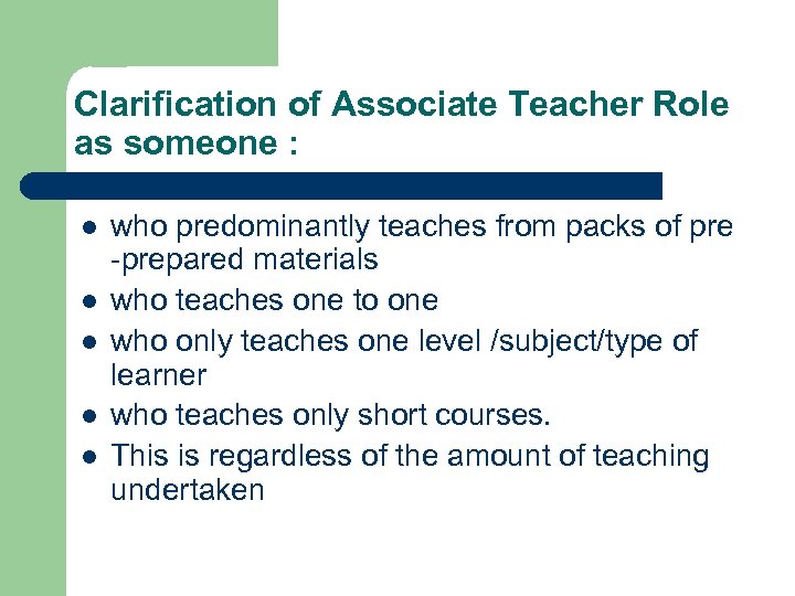 Clarification of Associate Teacher Role as someone : l l l who predominantly teaches