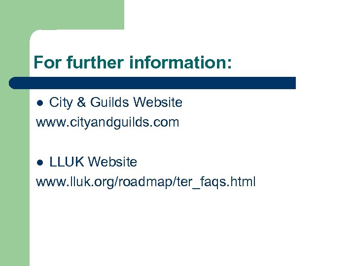 For further information: City & Guilds Website www. cityandguilds. com l LLUK Website www.