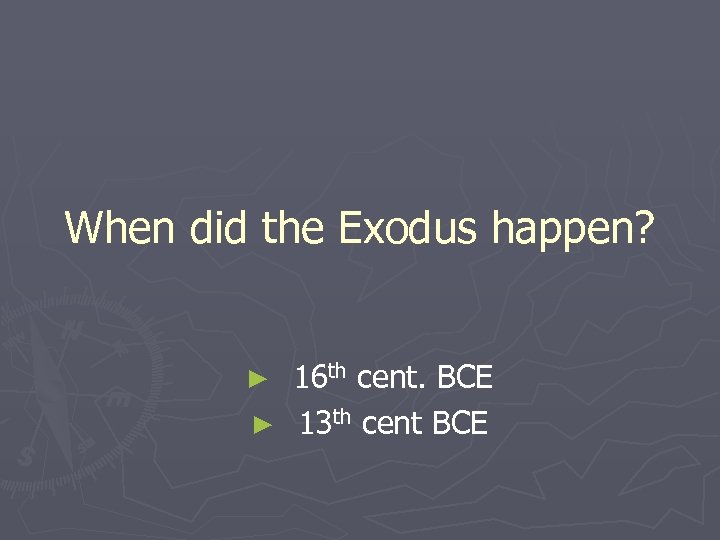 When did the Exodus happen? 16 th cent. BCE ► 13 th cent BCE