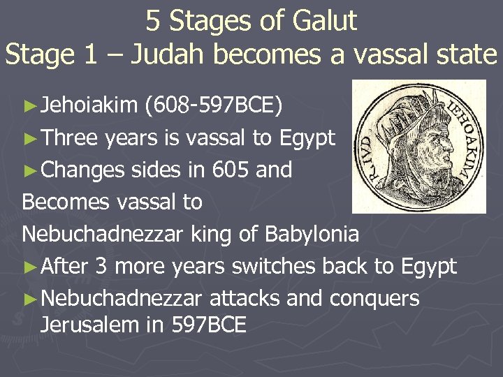 5 Stages of Galut Stage 1 – Judah becomes a vassal state ► Jehoiakim