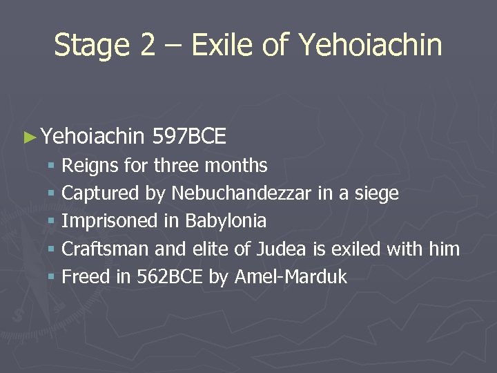 Stage 2 – Exile of Yehoiachin ► Yehoiachin 597 BCE § Reigns for three