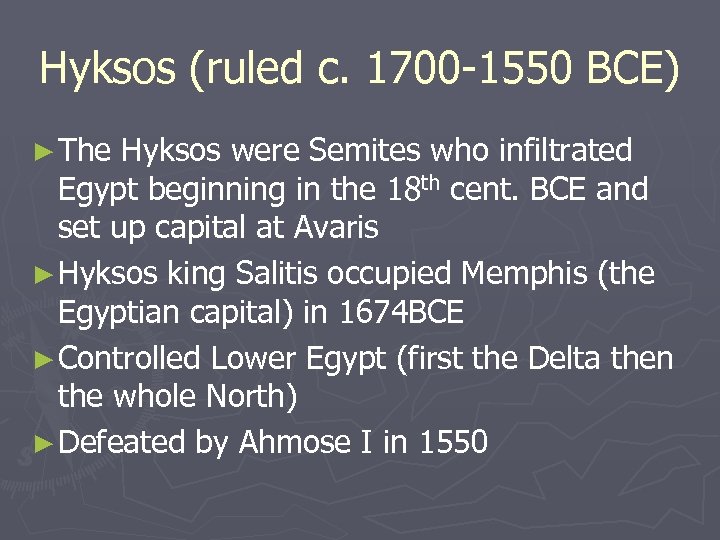 Hyksos (ruled c. 1700 -1550 BCE) ► The Hyksos were Semites who infiltrated Egypt