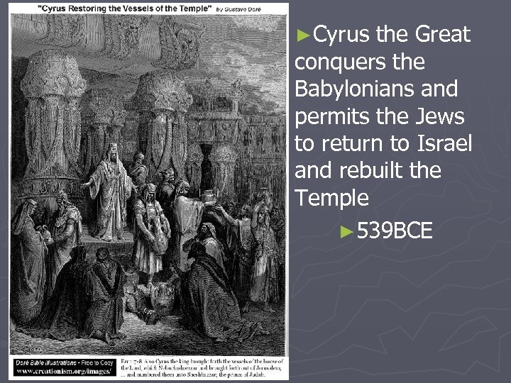 ►Cyrus the Great conquers the Babylonians and permits the Jews to return to Israel