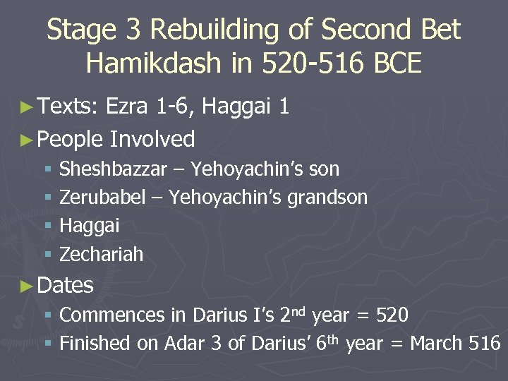 Stage 3 Rebuilding of Second Bet Hamikdash in 520 -516 BCE ► Texts: Ezra