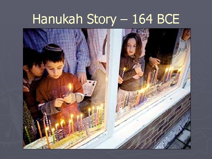Hanukah Story – 164 BCE 