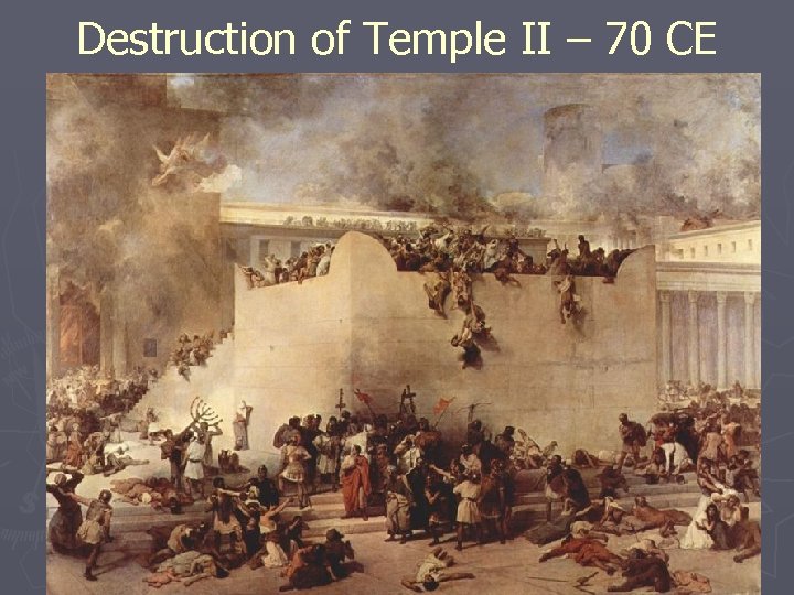 Destruction of Temple II – 70 CE 