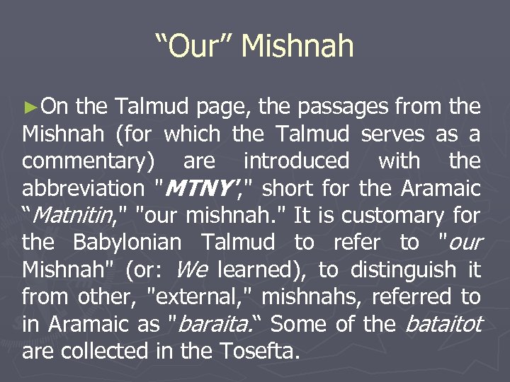 “Our” Mishnah ►On the Talmud page, the passages from the Mishnah (for which the