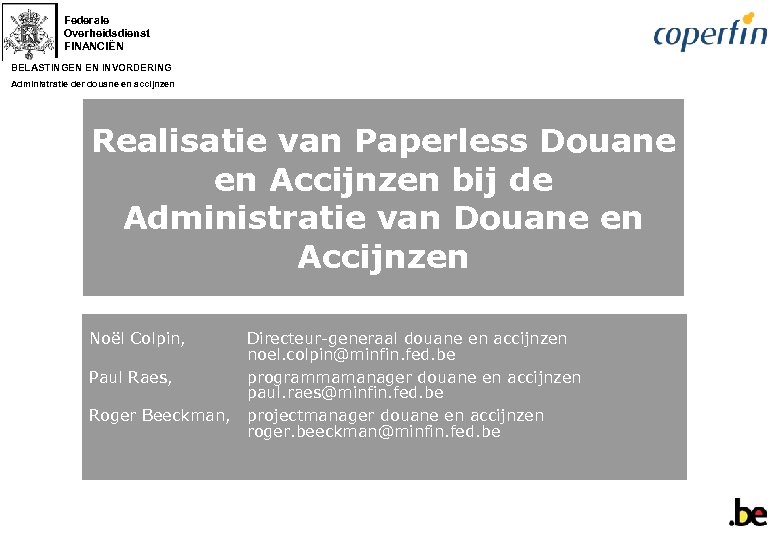 Federale Overheidsdienst FINANCIËN BELASTINGEN EN INVORDERING Administratie der douane en accijnzen Realisatie van Paperless