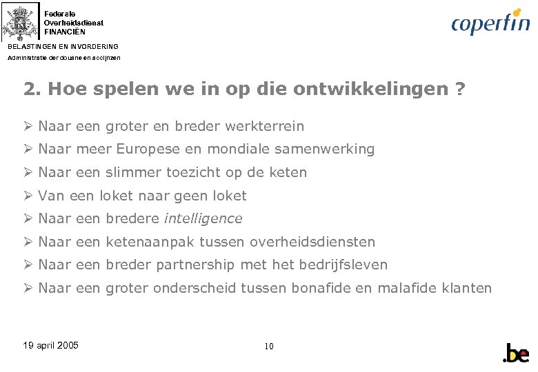 Federale Overheidsdienst FINANCIËN BELASTINGEN EN INVORDERING Administratie der douane en accijnzen 2. Hoe spelen