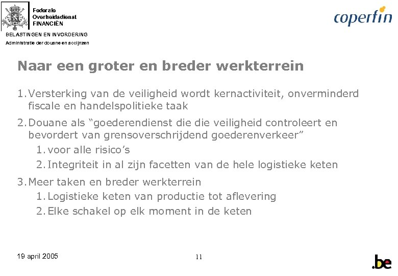 Federale Overheidsdienst FINANCIËN BELASTINGEN EN INVORDERING Administratie der douane en accijnzen Naar een groter