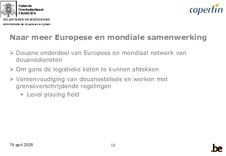 Federale Overheidsdienst FINANCIËN BELASTINGEN EN INVORDERING Administratie der douane en accijnzen Naar meer Europese