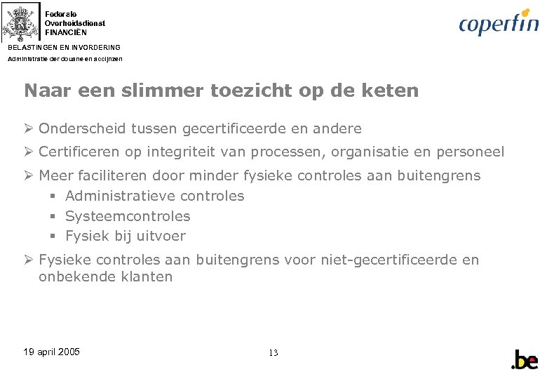 Federale Overheidsdienst FINANCIËN BELASTINGEN EN INVORDERING Administratie der douane en accijnzen Naar een slimmer