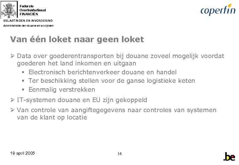 Federale Overheidsdienst FINANCIËN BELASTINGEN EN INVORDERING Administratie der douane en accijnzen Van één loket