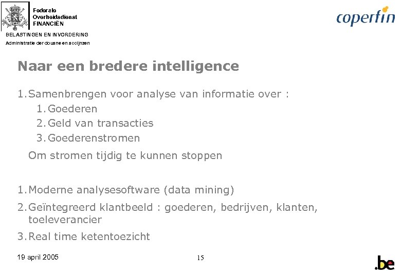 Federale Overheidsdienst FINANCIËN BELASTINGEN EN INVORDERING Administratie der douane en accijnzen Naar een bredere