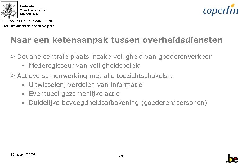 Federale Overheidsdienst FINANCIËN BELASTINGEN EN INVORDERING Administratie der douane en accijnzen Naar een ketenaanpak