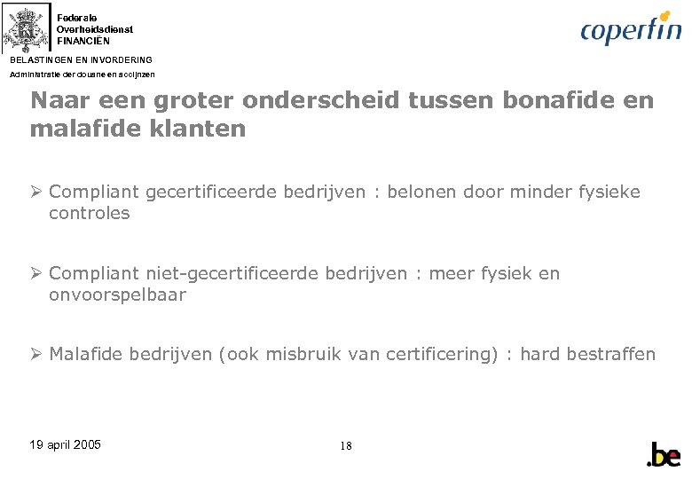 Federale Overheidsdienst FINANCIËN BELASTINGEN EN INVORDERING Administratie der douane en accijnzen Naar een groter