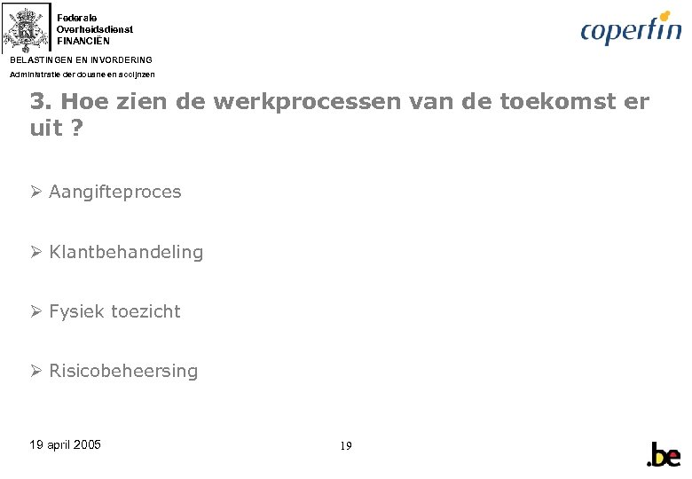 Federale Overheidsdienst FINANCIËN BELASTINGEN EN INVORDERING Administratie der douane en accijnzen 3. Hoe zien